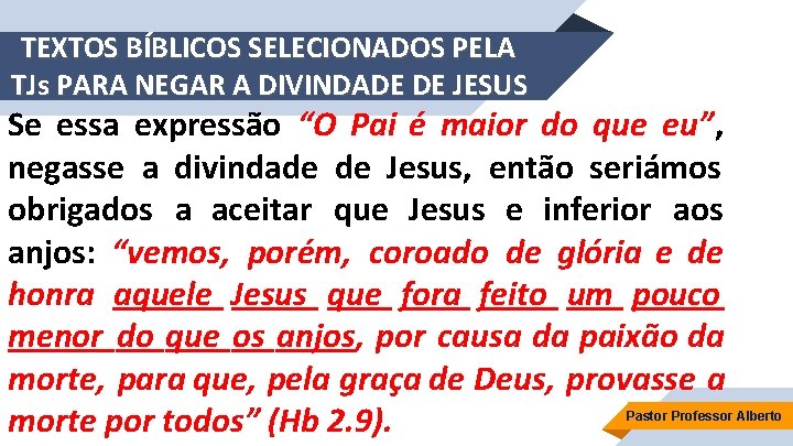 TEXTOS BÍBLICOS SELECIONADOS PELA TJs PARA NEGAR A DIVINDADE DE JESUS Se essa expressão