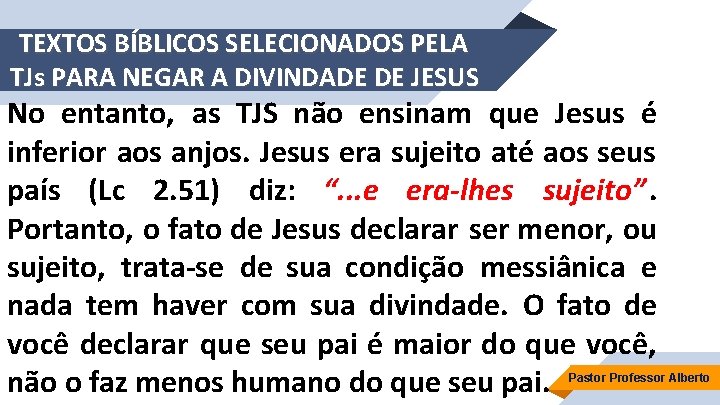 TEXTOS BÍBLICOS SELECIONADOS PELA TJs PARA NEGAR A DIVINDADE DE JESUS No entanto, as