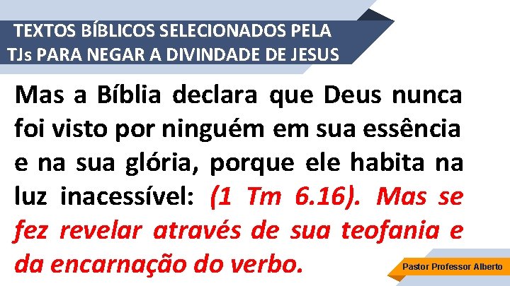 TEXTOS BÍBLICOS SELECIONADOS PELA TJs PARA NEGAR A DIVINDADE DE JESUS Mas a Bíblia