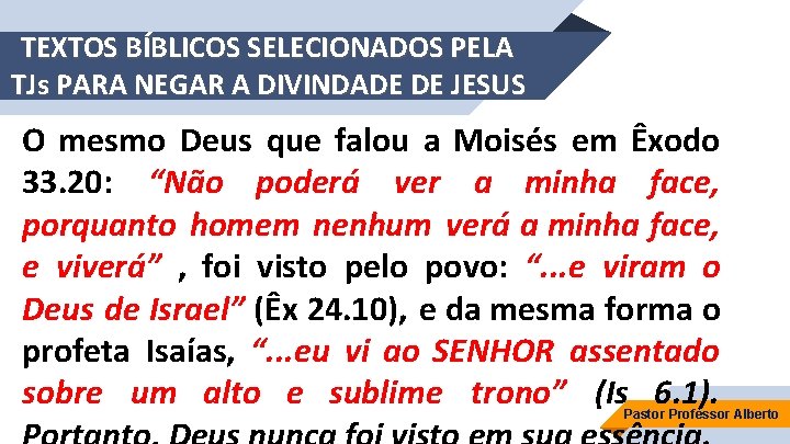 TEXTOS BÍBLICOS SELECIONADOS PELA TJs PARA NEGAR A DIVINDADE DE JESUS O mesmo Deus