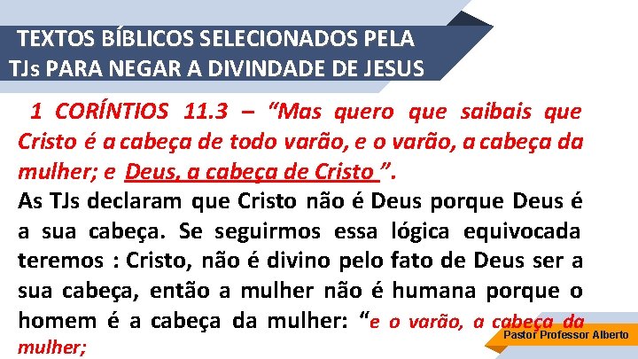 TEXTOS BÍBLICOS SELECIONADOS PELA TJs PARA NEGAR A DIVINDADE DE JESUS 1 CORÍNTIOS 11.