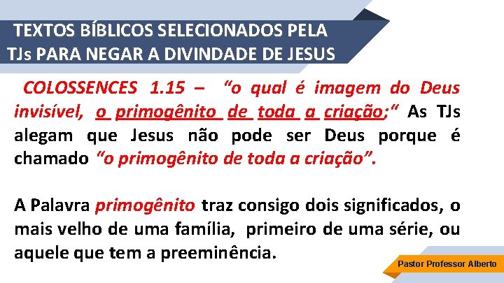 TEXTOS BÍBLICOS SELECIONADOS PELA TJs PARA NEGAR A DIVINDADE DE JESUS COLOSSENCES 1. 15