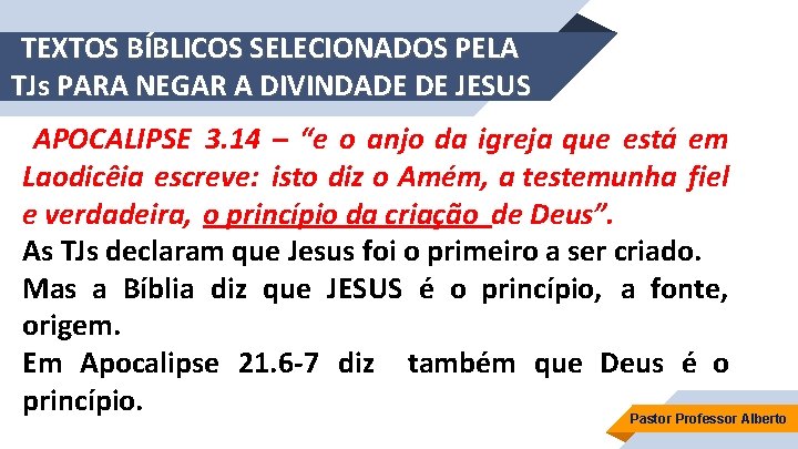 TEXTOS BÍBLICOS SELECIONADOS PELA TJs PARA NEGAR A DIVINDADE DE JESUS APOCALIPSE 3. 14