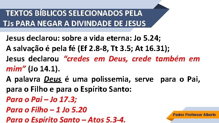 TEXTOS BÍBLICOS SELECIONADOS PELA TJs PARA NEGAR A DIVINDADE DE JESUS Jesus declarou: sobre