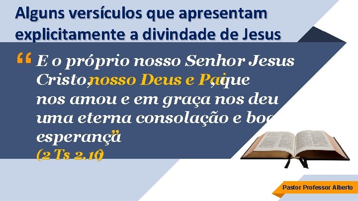 Alguns versículos que apresentam explicitamente a divindade de Jesus “ E o próprio nosso