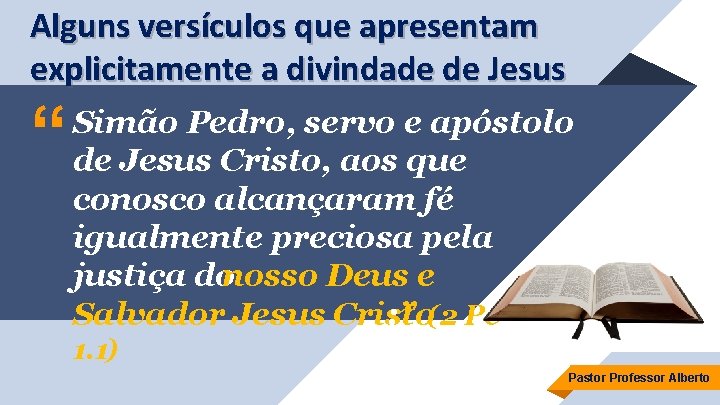 Alguns versículos que apresentam explicitamente a divindade de Jesus “ Simão Pedro, servo e