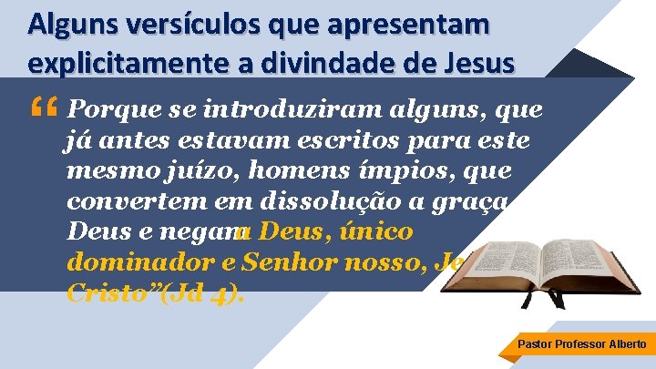 Alguns versículos que apresentam explicitamente a divindade de Jesus “ Porque se introduziram alguns,