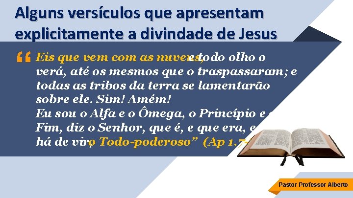 Alguns versículos que apresentam explicitamente a divindade de Jesus “ Eis que vem com