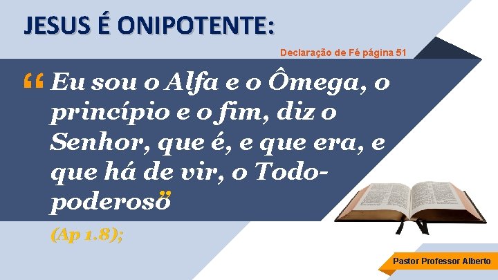 JESUS É ONIPOTENTE: Declaração de Fé página 51 “ Eu sou o Alfa e