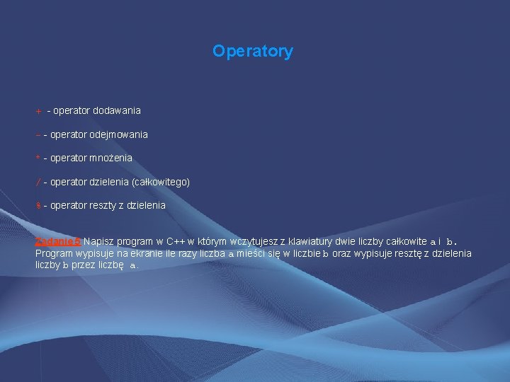 Operatory + - operator dodawania - - operator odejmowania * - operator mnożenia /