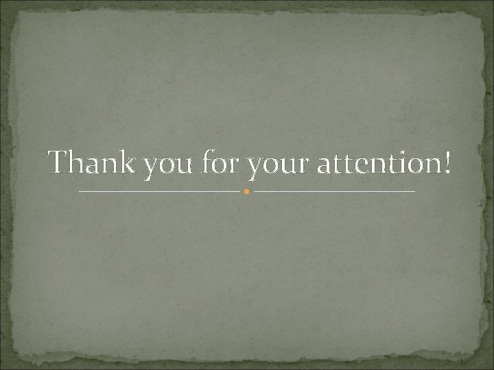 Thank you for your attention! Thank you for your attention!