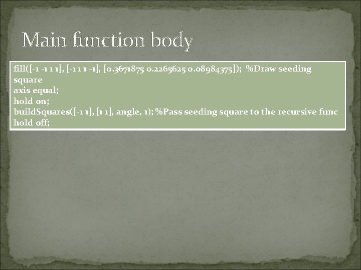 Main function body fill([-1 -1 1 1], [-1 1 1 -1], [0. 3671875 0.