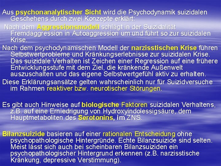 Aus psychonanalytischer Sicht wird die Psychodynamik suizidalen Geschehens durch zwei Konzepte erklärt: Nach dem