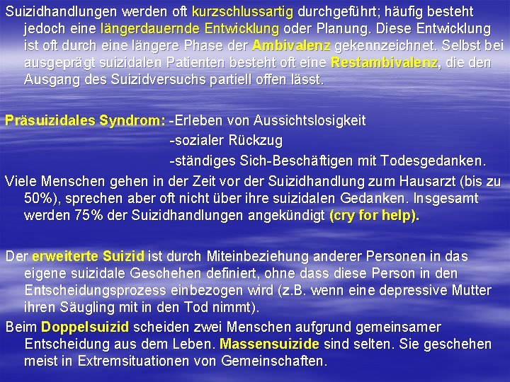 Suizidhandlungen werden oft kurzschlussartig durchgeführt; häufig besteht jedoch eine längerdauernde Entwicklung oder Planung. Diese