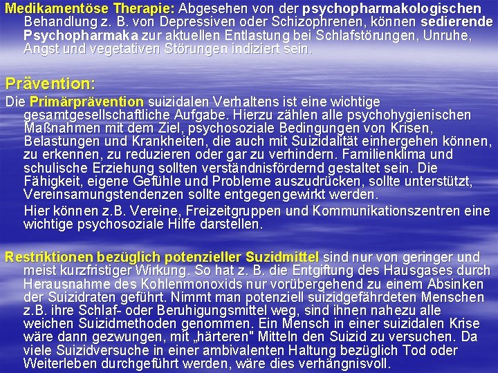 Medikamentöse Therapie: Abgesehen von der psychopharmakologischen Behandlung z. B. von Depressiven oder Schizophrenen, können