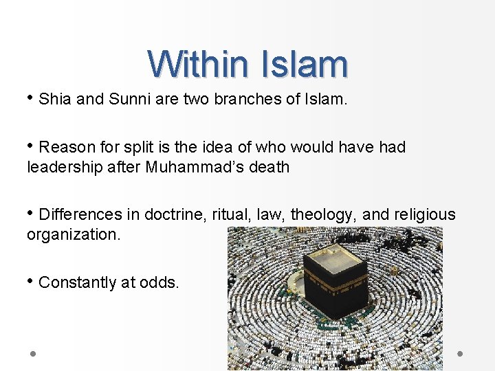 Within Islam • Shia and Sunni are two branches of Islam. • Reason for