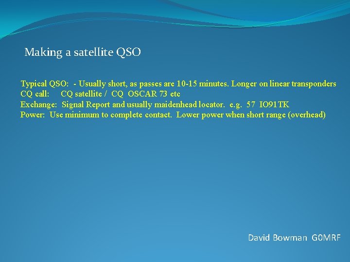 Making a satellite QSO Typical QSO: - Usually short, as passes are 10 -15