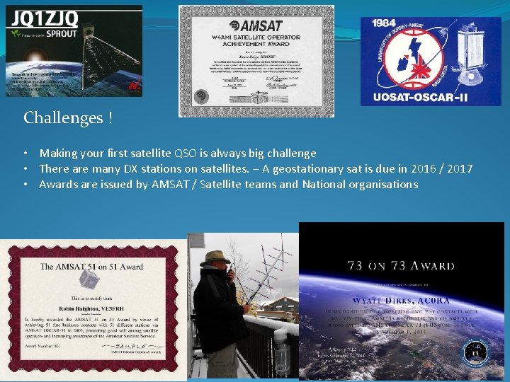 Challenges ! • Making your first satellite QSO is always big challenge • There