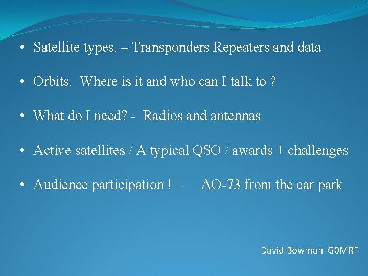  • Satellite types. – Transponders Repeaters and data • Orbits. Where is it