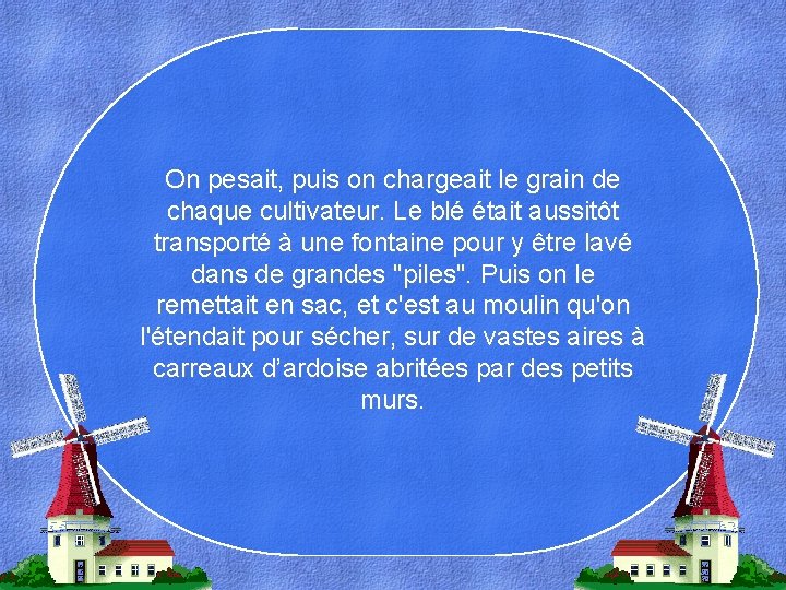 On pesait, puis on chargeait le grain de chaque cultivateur. Le blé était aussitôt