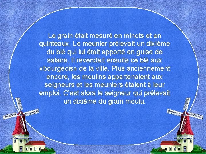 Le grain était mesuré en minots et en quinteaux. Le meunier prélevait un dixième