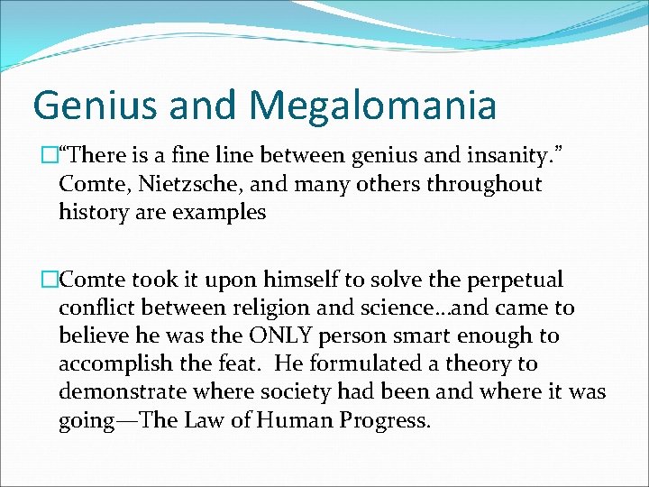 Genius and Megalomania �“There is a fine line between genius and insanity. ” Comte, Genius and Megalomania �“There is a fine line between genius and insanity. ” Comte,