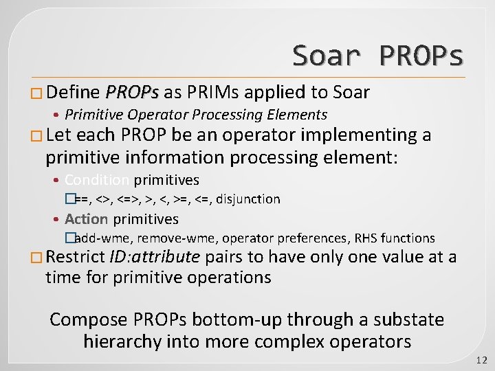 Soar PROPs � Define PROPs as PRIMs applied to Soar PROPs • Primitive Operator