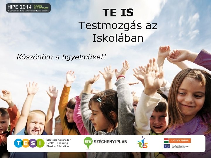 TE IS Testmozgás az Iskolában Köszönöm a figyelmüket! 