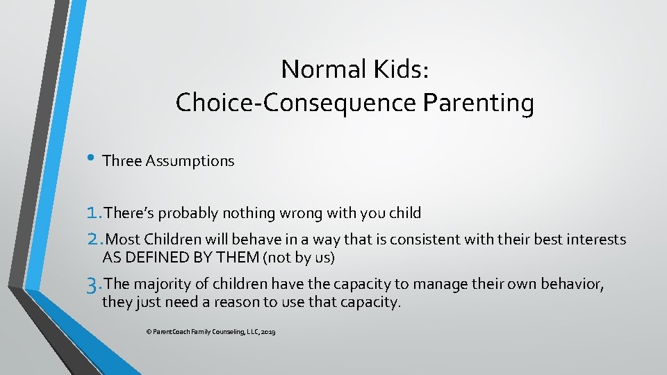 Normal Kids: Choice-Consequence Parenting • Three Assumptions 1. There’s probably nothing wrong with you