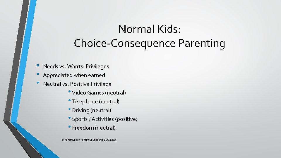 Normal Kids: Choice-Consequence Parenting • • • Needs vs. Wants: Privileges Appreciated when earned