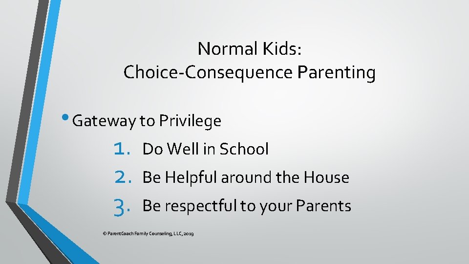 Normal Kids: Choice-Consequence Parenting • Gateway to Privilege 1. Do Well in School 2.