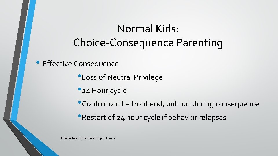Normal Kids: Choice-Consequence Parenting • Effective Consequence • Loss of Neutral Privilege • 24