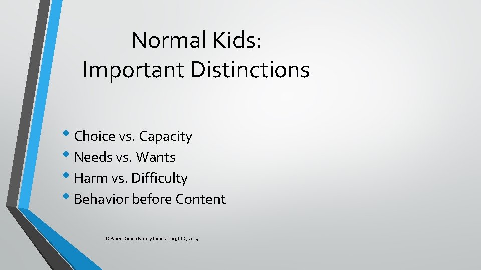 Normal Kids: Important Distinctions • Choice vs. Capacity • Needs vs. Wants • Harm