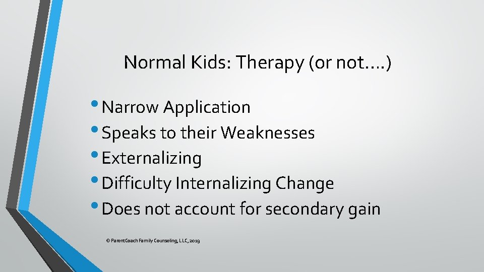 Normal Kids: Therapy (or not…. ) • Narrow Application • Speaks to their Weaknesses