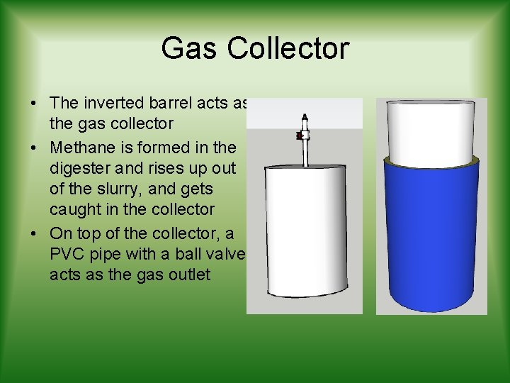 Gas Collector • The inverted barrel acts as the gas collector • Methane is