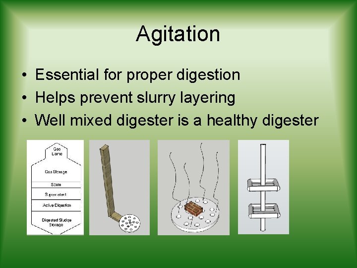 Agitation • Essential for proper digestion • Helps prevent slurry layering • Well mixed