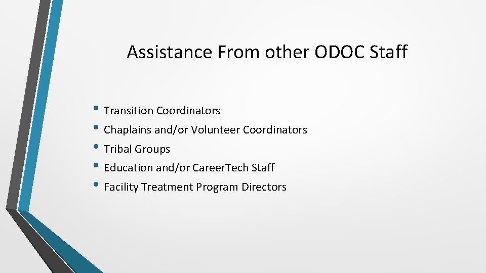 Assistance From other ODOC Staff • Transition Coordinators • Chaplains and/or Volunteer Coordinators •