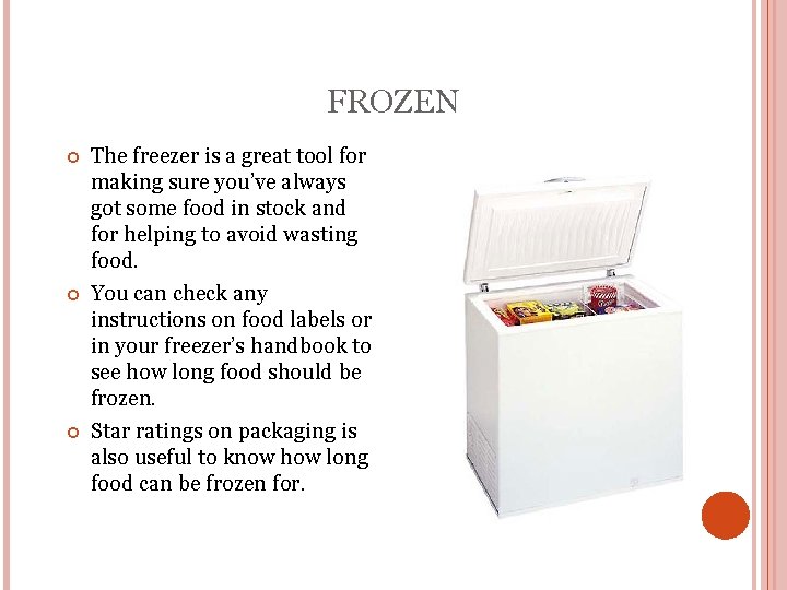 FROZEN The freezer is a great tool for making sure you’ve always got some