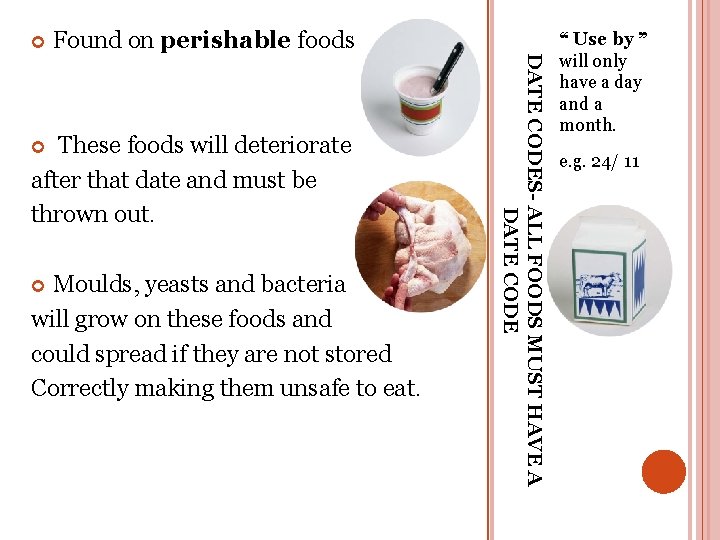  These foods will deteriorate after that date and must be thrown out. Moulds,