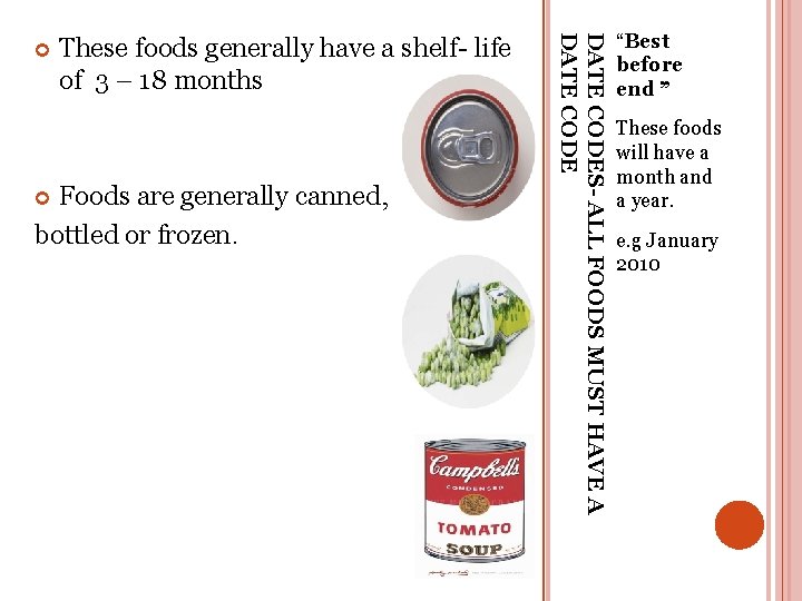 These foods generally have a shelf- life of 3 – 18 months Foods are