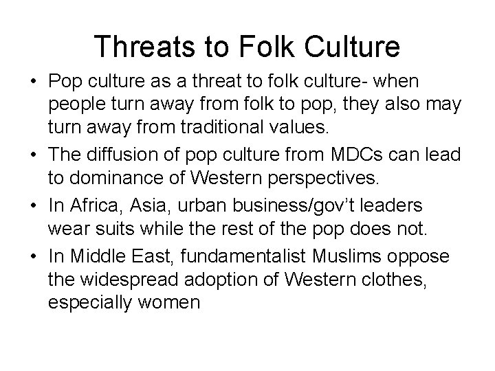 Threats to Folk Culture • Pop culture as a threat to folk culture- when