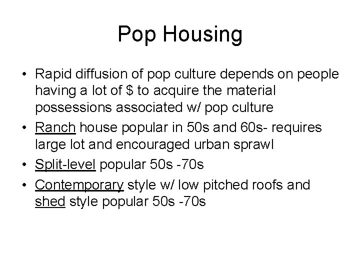 Pop Housing • Rapid diffusion of pop culture depends on people having a lot