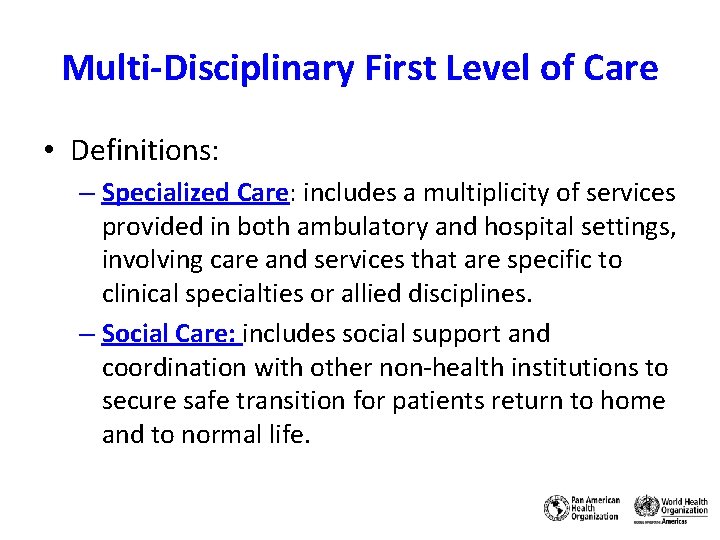 Multi-Disciplinary First Level of Care • Definitions: – Specialized Care: includes a multiplicity of