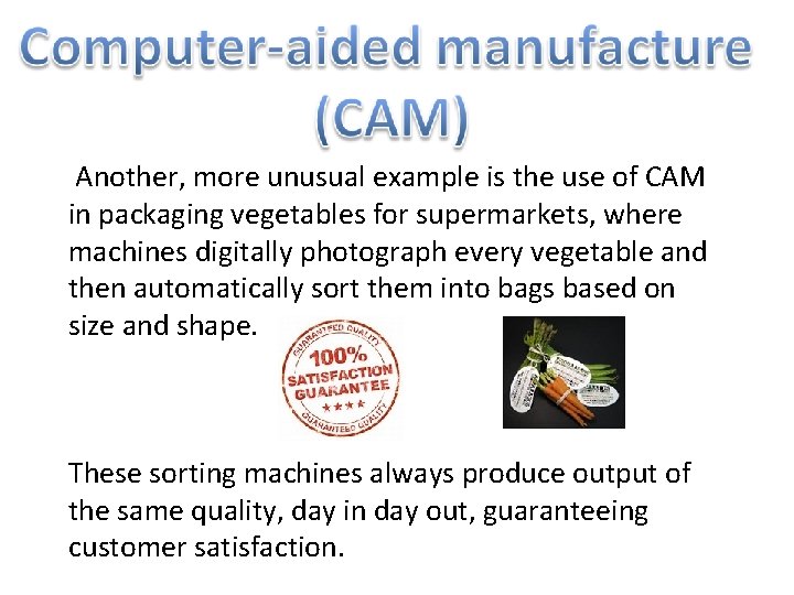 Another, more unusual example is the use of CAM in packaging vegetables for supermarkets,