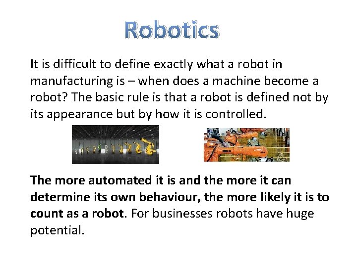 Robotics It is difficult to define exactly what a robot in manufacturing is –