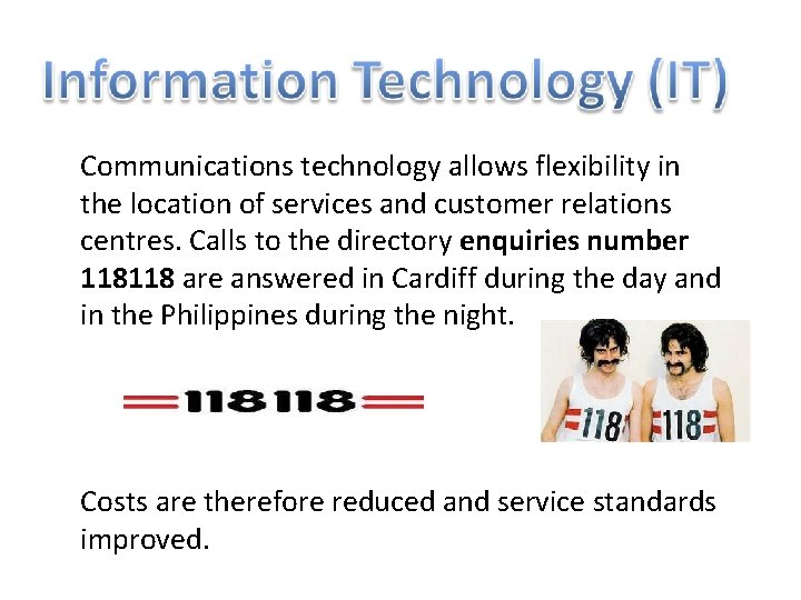 Communications technology allows flexibility in the location of services and customer relations centres. Calls