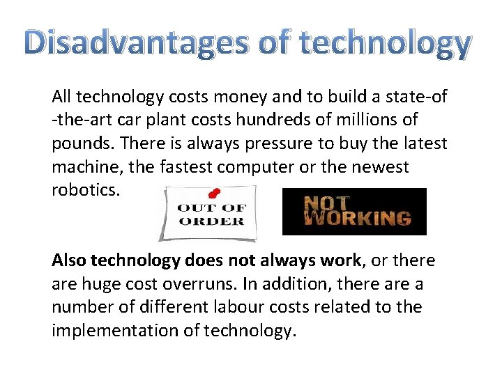 Disadvantages of technology All technology costs money and to build a state-of -the-art car