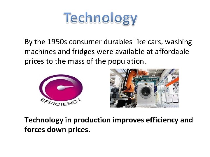 By the 1950 s consumer durables like cars, washing machines and fridges were available By the 1950 s consumer durables like cars, washing machines and fridges were available