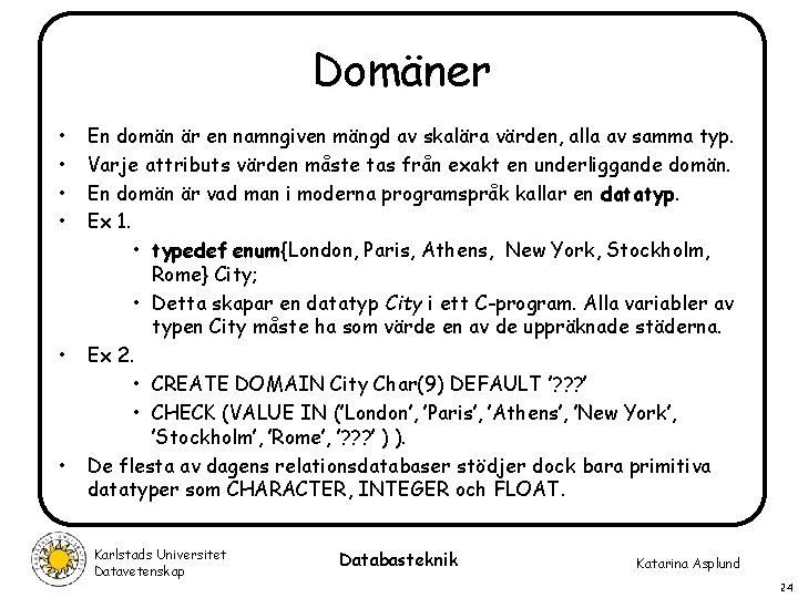 Domäner • • • En domän är en namngiven mängd av skalära värden, alla Domäner • • • En domän är en namngiven mängd av skalära värden, alla