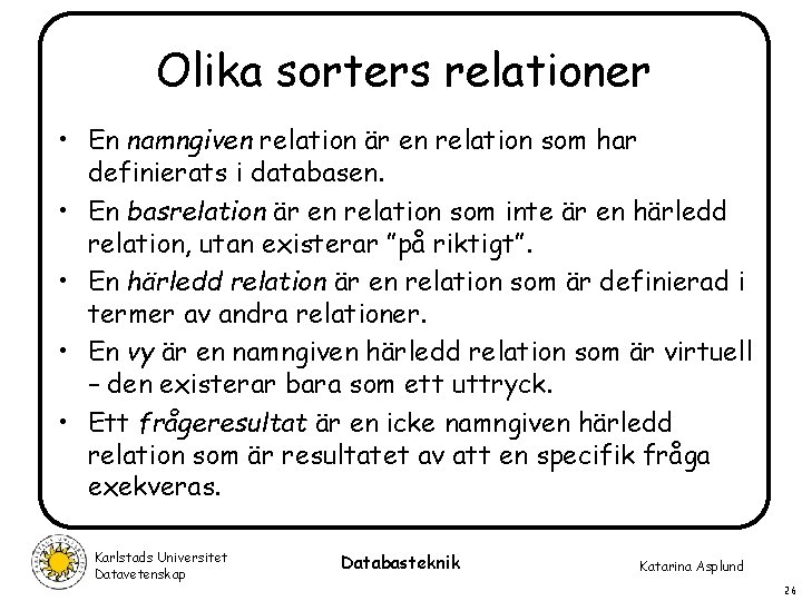 Olika sorters relationer • En namngiven relation är en relation som har definierats i